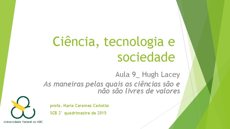 Ciência, tecnologia e sociedade Aula 9_ Hugh Lacey As maneiras pelas quais as ciências