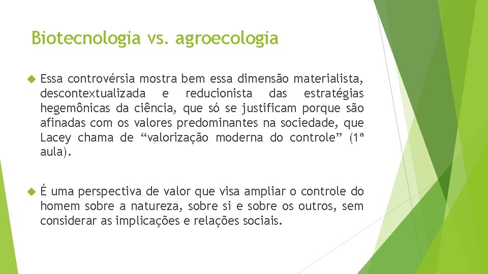 Biotecnologia vs. agroecologia Essa controvérsia mostra bem essa dimensão materialista, descontextualizada e reducionista das