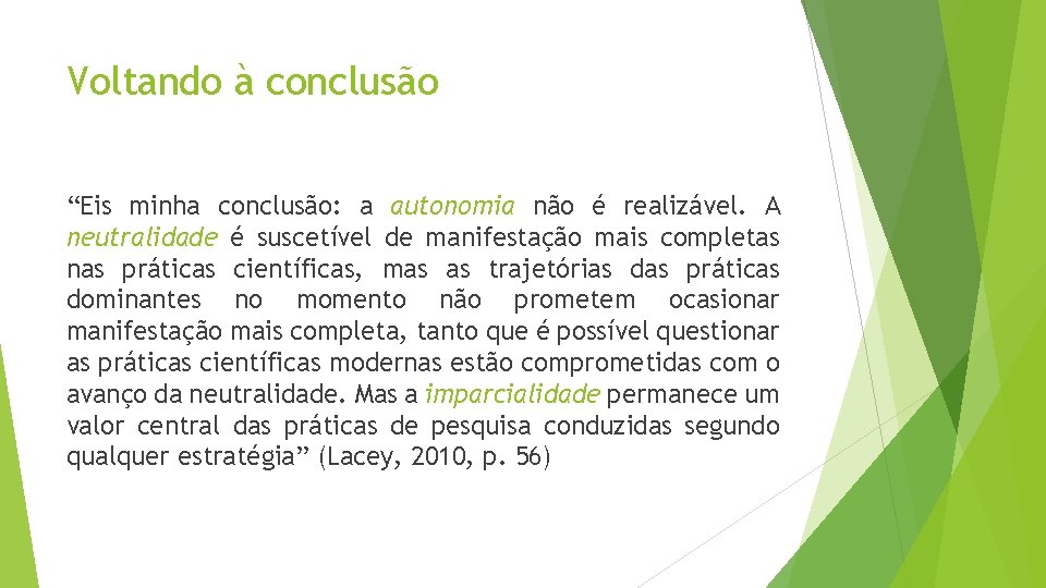 Voltando à conclusão “Eis minha conclusão: a autonomia não é realizável. A neutralidade é