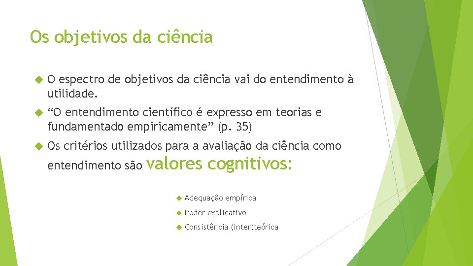 Os objetivos da ciência O espectro de objetivos da ciência vai do entendimento à