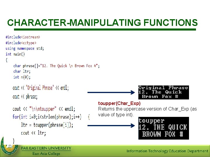 CHARACTER-MANIPULATING FUNCTIONS toupper(Char_Exp) Returns the uppercase version of Char_Exp (as value of type int).