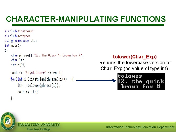 CHARACTER-MANIPULATING FUNCTIONS tolower(Char_Exp) Returns the lowercase version of Char_Exp (as value of type int).