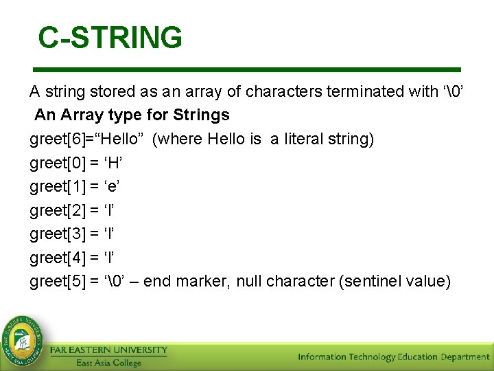 C-STRING A string stored as an array of characters terminated with ‘�’ An Array