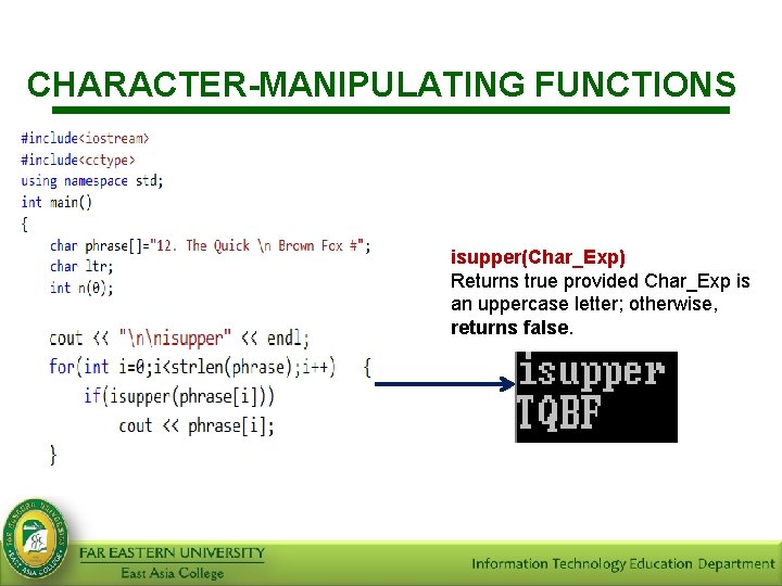 CHARACTER-MANIPULATING FUNCTIONS isupper(Char_Exp) Returns true provided Char_Exp is an uppercase letter; otherwise, returns false.
