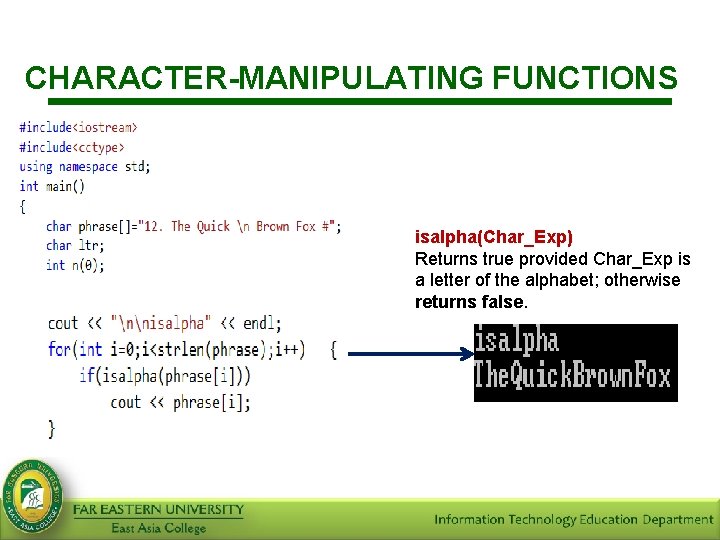 CHARACTER-MANIPULATING FUNCTIONS isalpha(Char_Exp) Returns true provided Char_Exp is a letter of the alphabet; otherwise