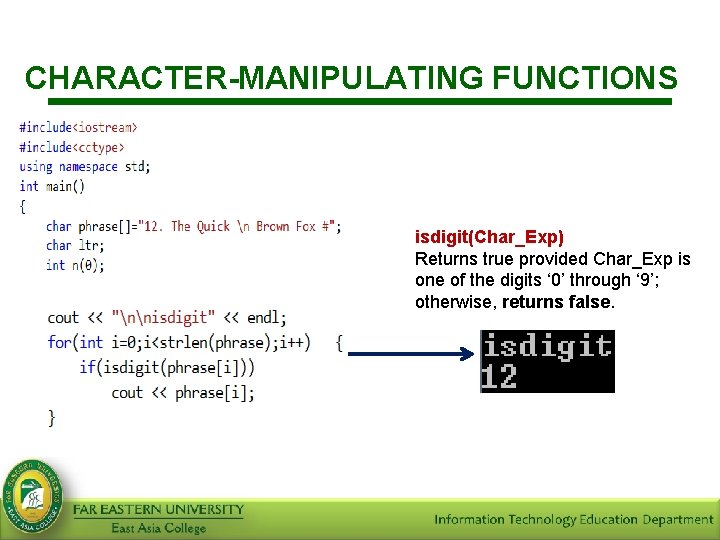 CHARACTER-MANIPULATING FUNCTIONS isdigit(Char_Exp) Returns true provided Char_Exp is one of the digits ‘ 0’