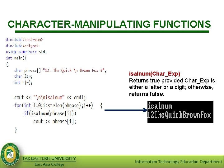 CHARACTER-MANIPULATING FUNCTIONS isalnum(Char_Exp) Returns true provided Char_Exp is either a letter or a digit;