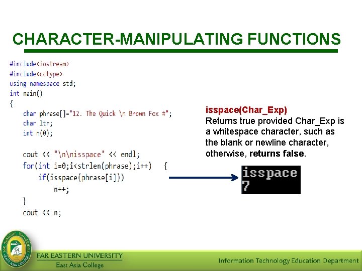 CHARACTER-MANIPULATING FUNCTIONS isspace(Char_Exp) Returns true provided Char_Exp is a whitespace character, such as the