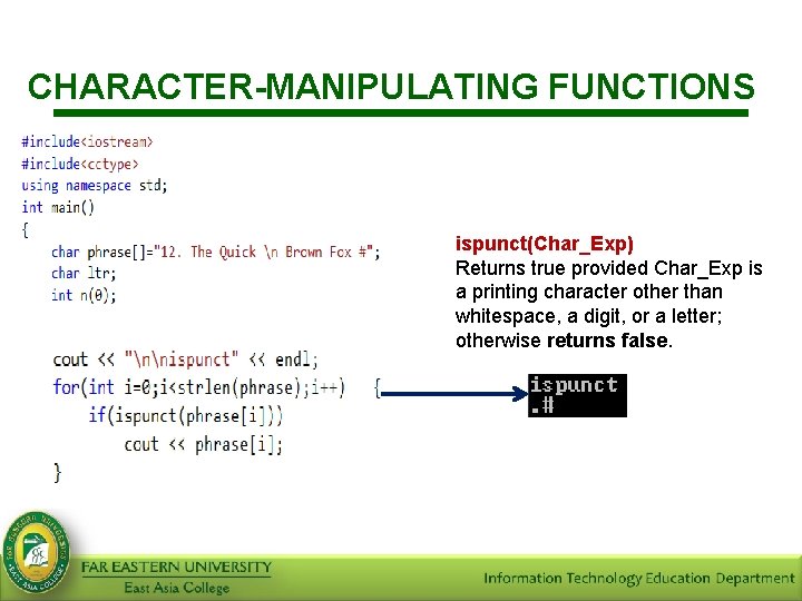 CHARACTER-MANIPULATING FUNCTIONS ispunct(Char_Exp) Returns true provided Char_Exp is a printing character other than whitespace,