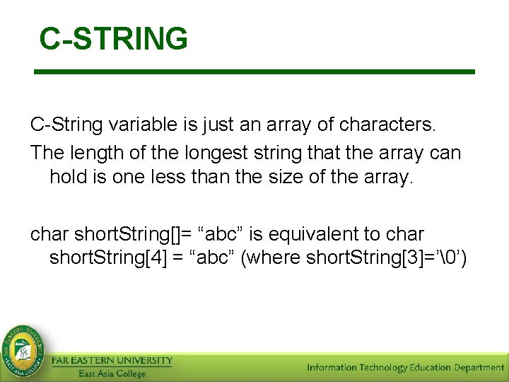 C-STRING C-String variable is just an array of characters. The length of the longest