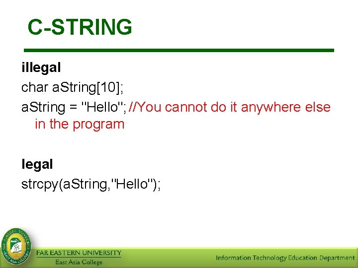 C-STRING illegal char a. String[10]; a. String = "Hello"; //You cannot do it anywhere