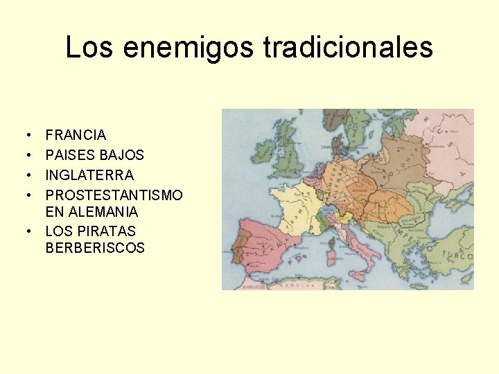 Los enemigos tradicionales • • FRANCIA PAISES BAJOS INGLATERRA PROSTESTANTISMO EN ALEMANIA • LOS