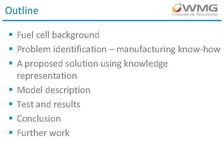 Outline § Fuel cell background § Problem identification – manufacturing know-how § A proposed