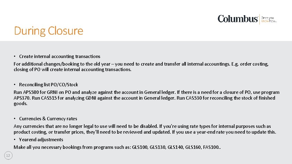 During Closure • Create internal accounting transactions For additional changes/booking to the old year