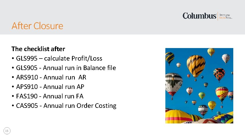 After Closure The checklist after • GLS 995 – calculate Profit/Loss • GLS 905