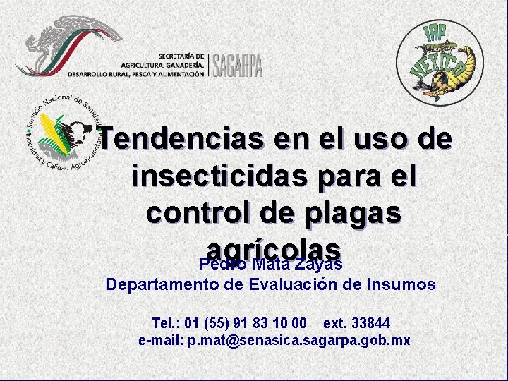 Tendencias en el uso de insecticidas para el control de plagas agrícolas Pedro Mata
