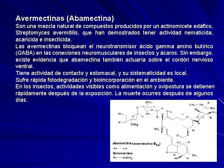 Avermectinas (Abamectina) Son una mezcla natural de compuestos producidos por un actinomicete edáfico, Streptomyces