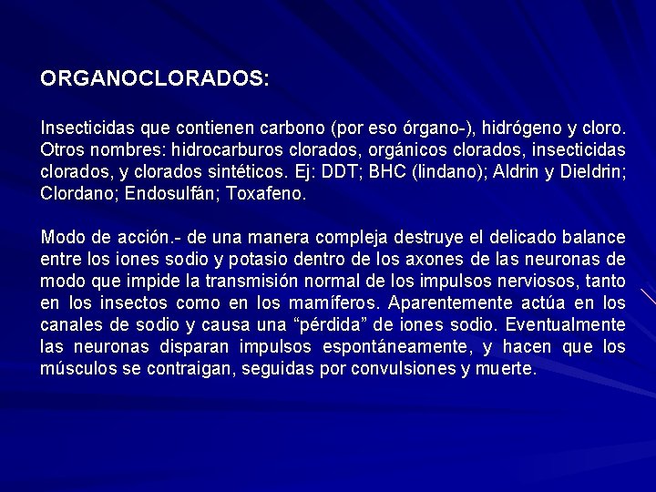 ORGANOCLORADOS: Insecticidas que contienen carbono (por eso órgano-), hidrógeno y cloro. Otros nombres: hidrocarburos