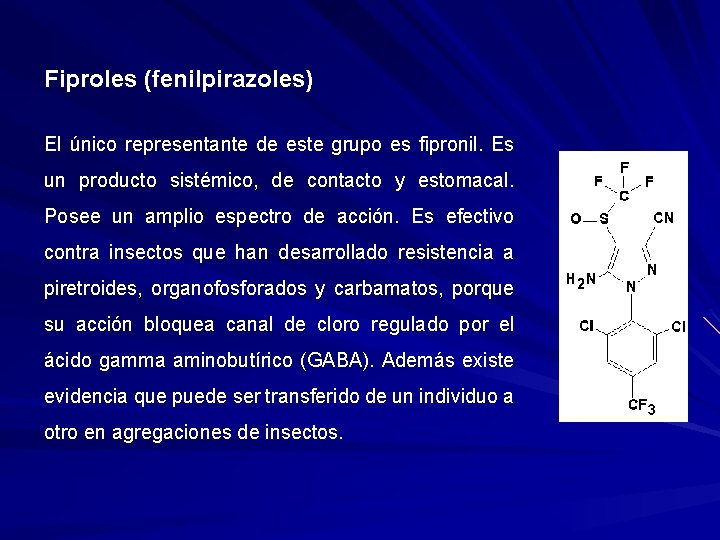 Fiproles (fenilpirazoles) El único representante de este grupo es fipronil. Es un producto sistémico,