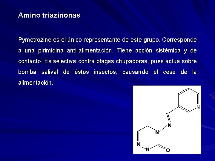 Amino triazinonas Pymetrozine es el único representante de este grupo. Corresponde a una pirimidina