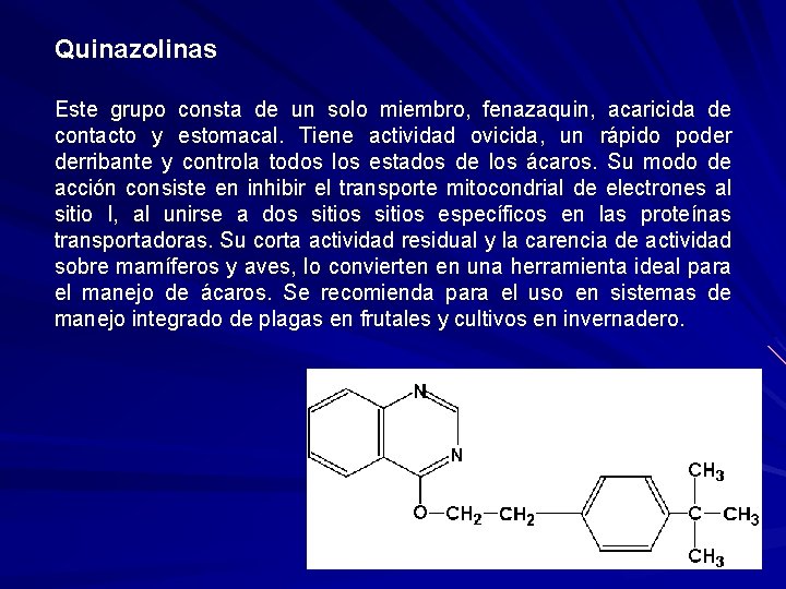 Quinazolinas Este grupo consta de un solo miembro, fenazaquin, acaricida de contacto y estomacal.