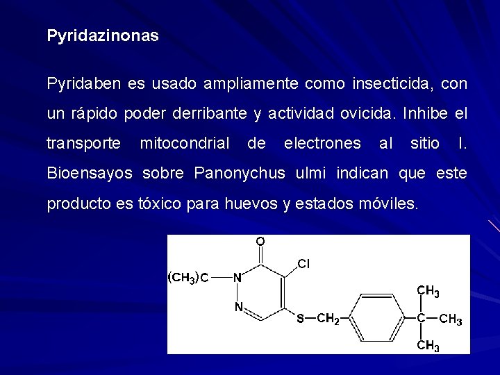 Pyridazinonas Pyridaben es usado ampliamente como insecticida, con un rápido poder derribante y actividad