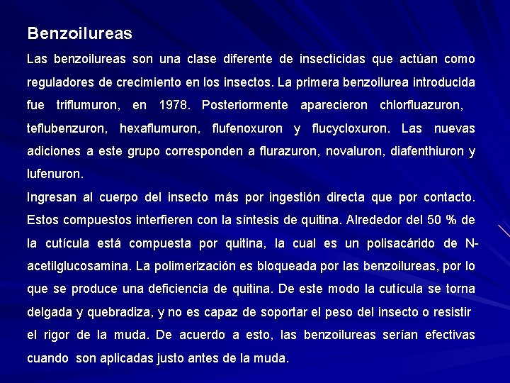 Benzoilureas Las benzoilureas son una clase diferente de insecticidas que actúan como reguladores de