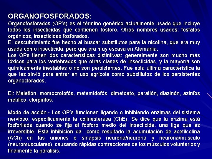 ORGANOFOSFORADOS: Organofosforados (OP’s) es el término genérico actualmente usado que incluye todos los insecticidas