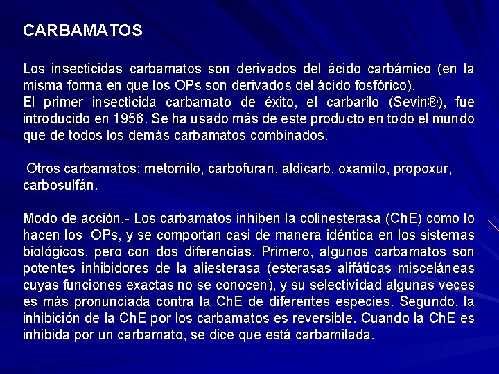 CARBAMATOS Los insecticidas carbamatos son derivados del ácido carbámico (en la misma forma en