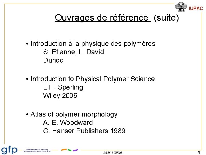 IUPAC Ouvrages de référence (suite) • Introduction à la physique des polymères S. Etienne,