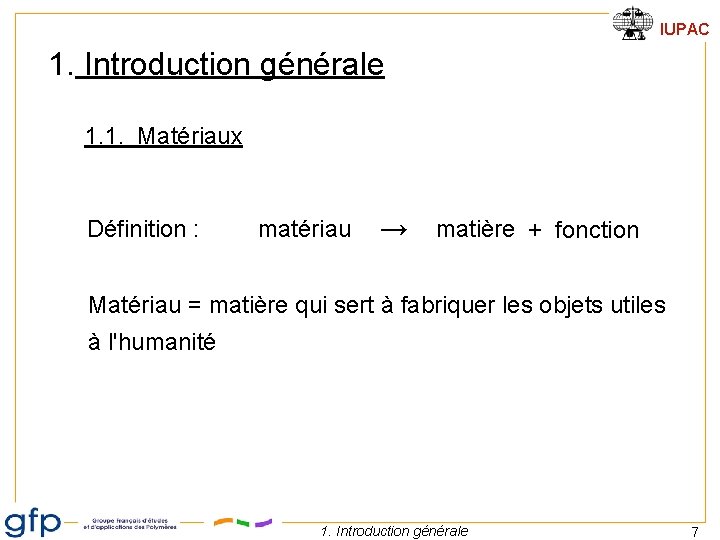 IUPAC 1. Introduction générale 1. 1. Matériaux Définition : matériau → matière + fonction