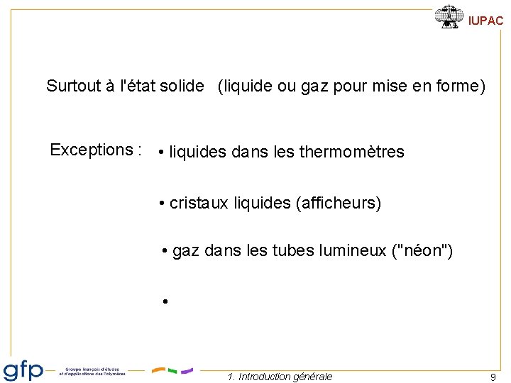 IUPAC Surtout à l'état solide (liquide ou gaz pour mise en forme) Exceptions :