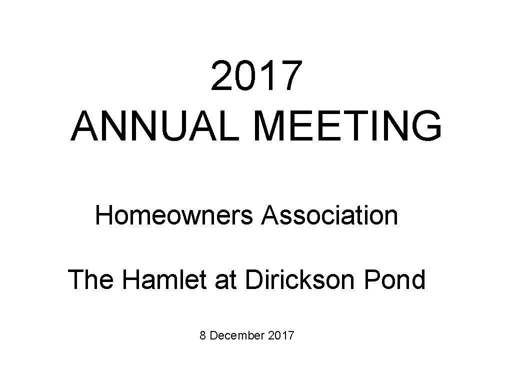 2017 ANNUAL MEETING Homeowners Association The Hamlet at Dirickson Pond 8 December 2017 