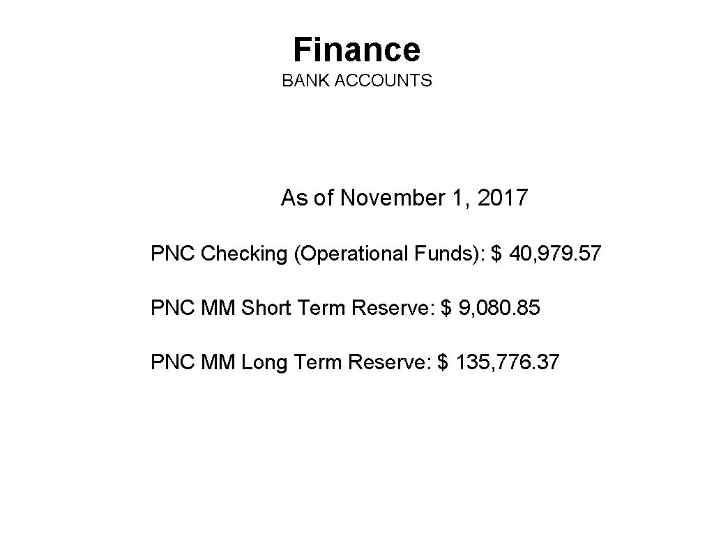 Finance BANK ACCOUNTS As of November 1, 2017 PNC Checking (Operational Funds): $ 40,