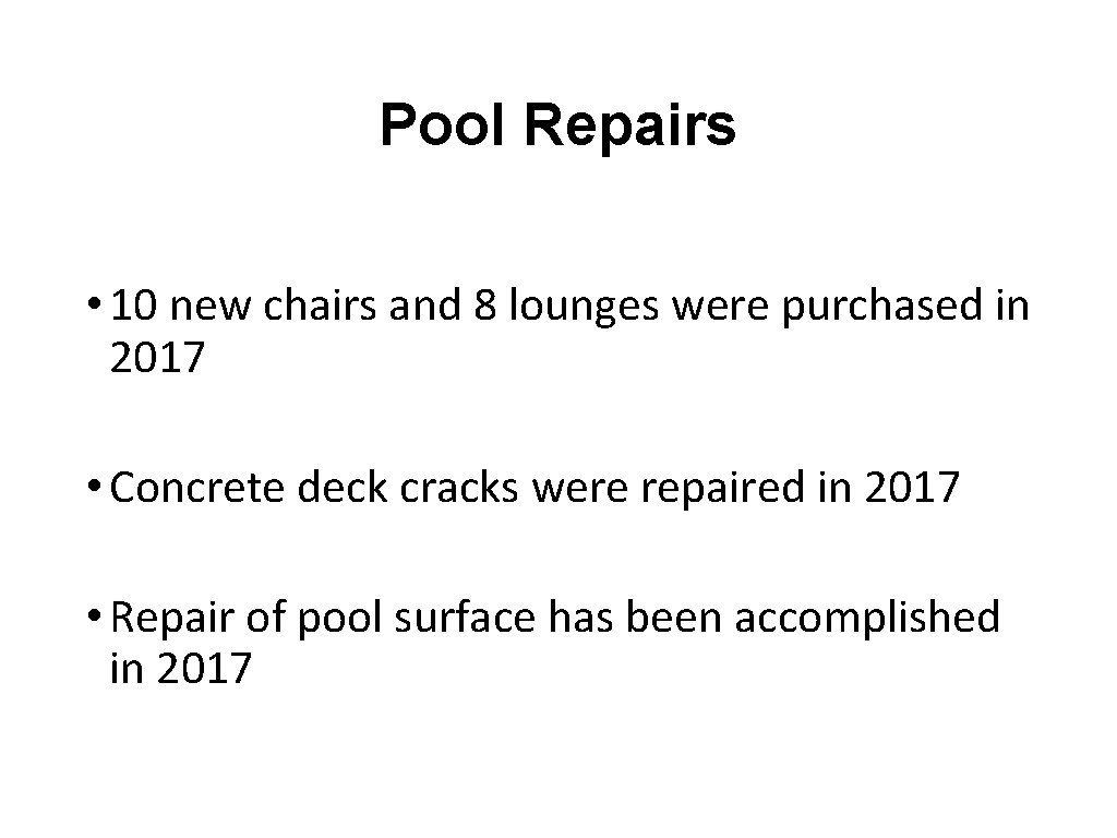 Pool Repairs • 10 new chairs and 8 lounges were purchased in 2017 •