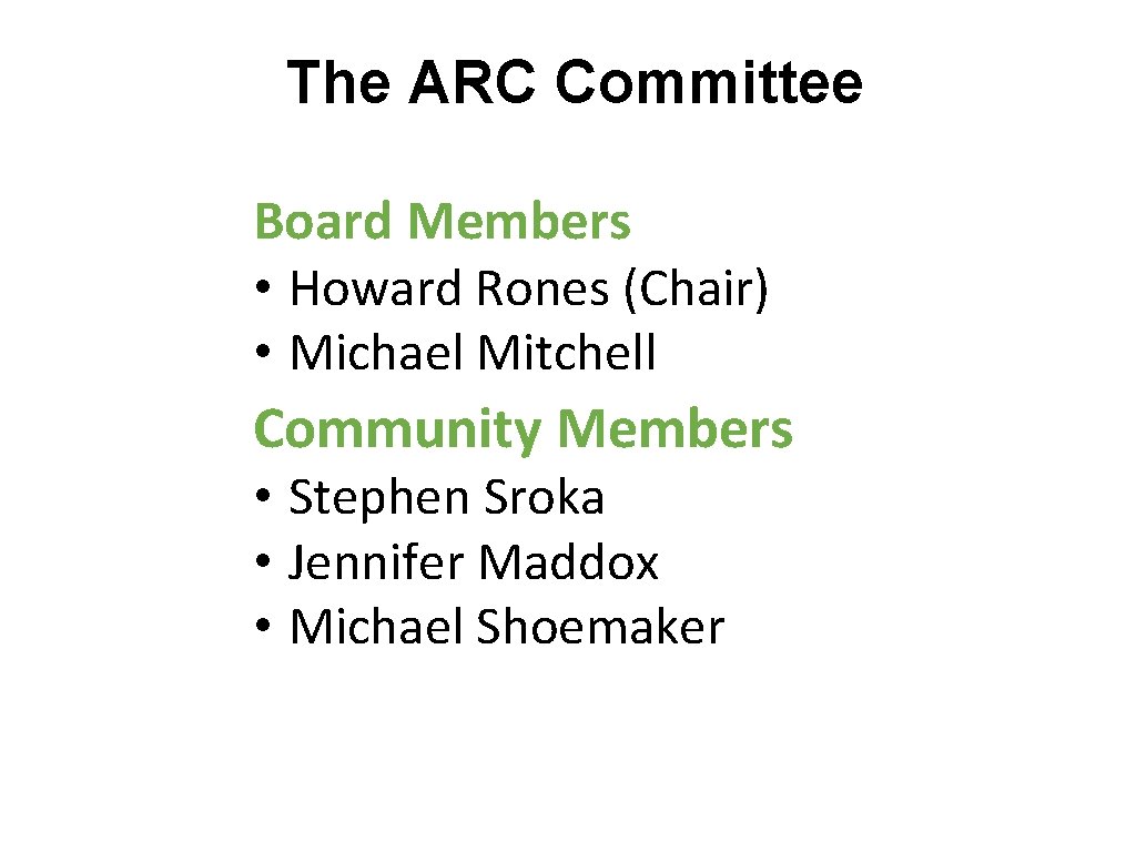 The ARC Committee Board Members • Howard Rones (Chair) • Michael Mitchell Community Members