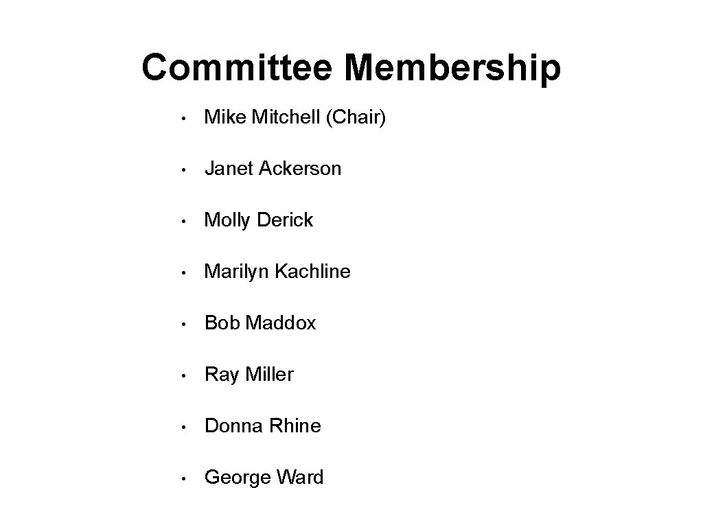 Committee Membership • Mike Mitchell (Chair) • Janet Ackerson • Molly Derick • Marilyn