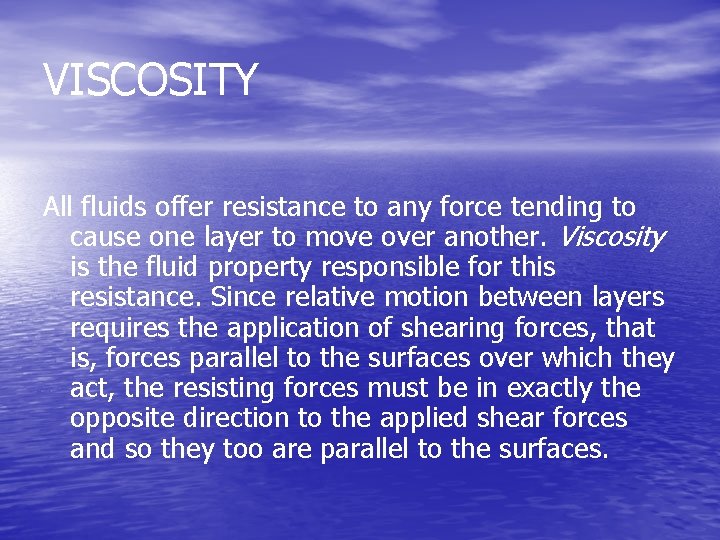 VISCOSITY All fluids offer resistance to any force tending to cause one layer to