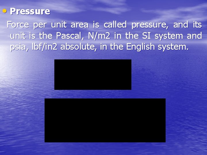  • Pressure Force per unit area is called pressure, and its unit is