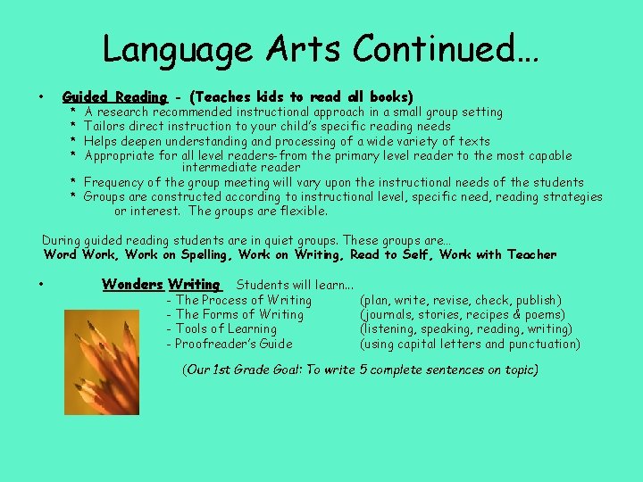 Language Arts Continued… • Guided Reading - (Teaches kids to read all books) *