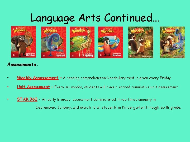 Language Arts Continued… Assessments : • Weekly Assessement – A reading comprehension/vocabulary test is