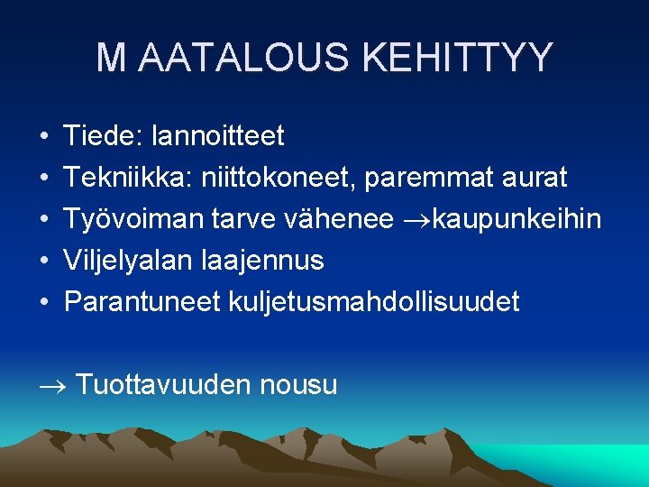 M AATALOUS KEHITTYY • • • Tiede: lannoitteet Tekniikka: niittokoneet, paremmat aurat Työvoiman tarve
