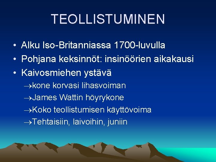 TEOLLISTUMINEN • Alku Iso-Britanniassa 1700 -luvulla • Pohjana keksinnöt: insinöörien aikakausi • Kaivosmiehen ystävä