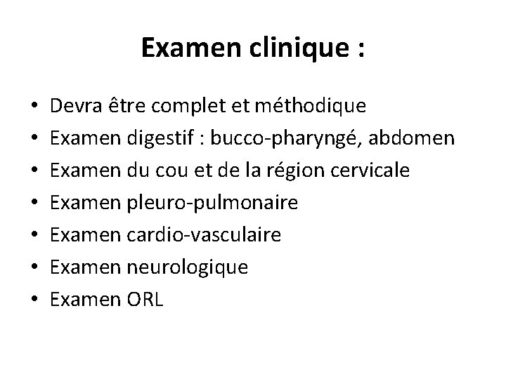Examen clinique : • • Devra être complet et méthodique Examen digestif : bucco-pharyngé,