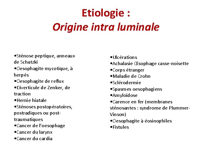 Etiologie : Origine intra luminale • Sténose peptique, anneaux de Schatzki • Oesophagite mycotique,
