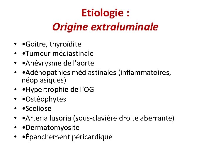 Etiologie : Origine extraluminale • • • Goitre, thyroïdite • Tumeur médiastinale • Anévrysme