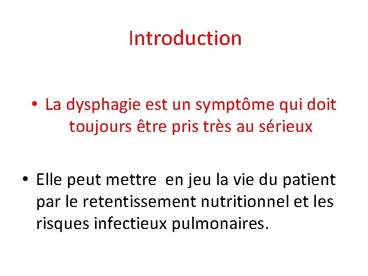 Introduction • La dysphagie est un symptôme qui doit toujours être pris très au