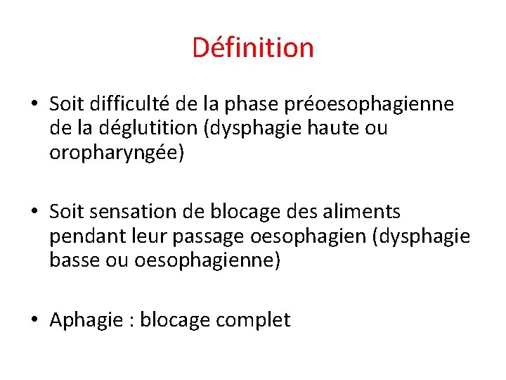 Définition • Soit difficulté de la phase préoesophagienne de la déglutition (dysphagie haute ou