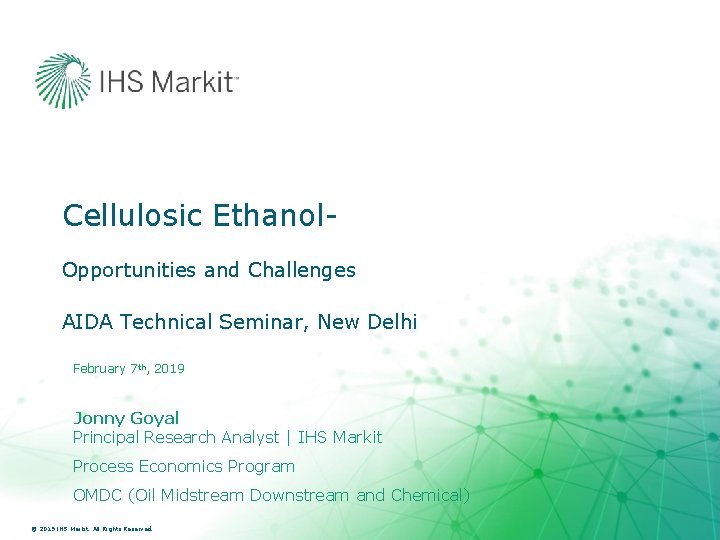 © 2016 IHS Markit. All Rights Reserved. Cellulosic Ethanol. Opportunities and Challenges AIDA Technical