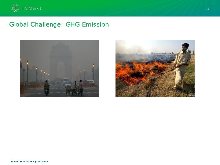 3 Global Challenge: GHG Emission © 2019 IHS Markit. All Rights Reserved. 